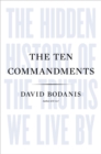 Image for The Ten Commandments : The Hidden History of the Truths We Live By