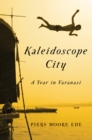 Image for Kaleidoscope City: a Year In Varanasi