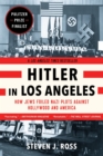 Image for Hitler in Los Angeles  : how Jews foiled Nazi plots against Hollywood and America
