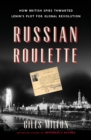 Image for Russian roulette: how British spies thwarted Lenin&#39;s plot for global revolution