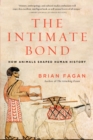 Image for The intimate bond  : how animals shaped human history