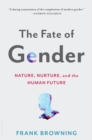 Image for The fate of gender  : nature, nurture, and the human future