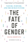 Image for The fate of gender: nature, nurture, and the human future