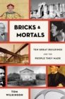 Image for Bricks &amp; mortals: ten great buildings and the people they made