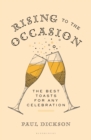 Image for Rising to the occasion: the best toasts, sentiments, blessings, and graces