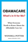 Image for Obamacare-- what&#39;s in it for me?: what everyone needs to know about the Affordable Care Act