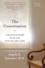 Image for The conversation: a revolutionary plan for end-of-life care
