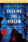 Image for Chasing the scream: the first and last days of the war on drugs