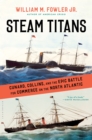 Image for Steam titans: Cunard, Collins, and the epic battle for commerce on the North Atlantic