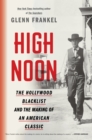 Image for High noon: the Hollywood blacklist and the making of an American classic