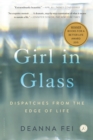 Image for Girl in glass: dispatches from the edge of life