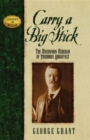 Image for Carry a Big Stick: The Uncommon Heroism of Theodore Roosevelt