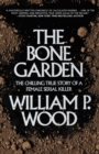 Image for The Bone Garden : The Chilling True Story of a Female Serial Killer