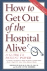 Image for How to Get Out of the Hospital Alive: A Guide to Patient Power
