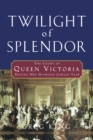 Image for Twilight of Splendor: The Court of Queen Victoria During Her Diamond Jubilee Year