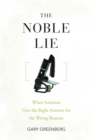 Image for Noble Lie: When Scientists Give the Right Answers for the Wrong Reasons