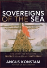 Image for Sovereigns of the Sea: The Quest to Build the Perfect Renaissance Battleship