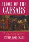 Image for Blood of the Caesars: How the Murder of Germanicus Led to the Fall of Rome
