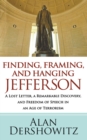 Image for Finding, Framing, and Hanging Jefferson: A Lost Letter, a Remarkable Discovery, and Freedom of Speech in an Age of Terrorism
