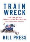 Image for Trainwreck: The End of the Conservative Revolution (and Not a Moment Too Soon)