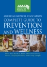 Image for American Medical Association Complete Guide to Prevention and Wellness: What You Need to Know about Preventing Illness, Staying Healthy, and Living Longer.