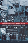 Image for Progressive Revolution: How the Best in America Came to Be