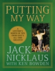 Image for Putting my way: a lifetime&#39;s worth of tips from golf&#39;s all-time greatest