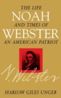 Image for Noah Webster: The Life and Times of an American Patriot