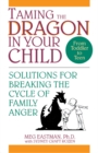 Image for Taming the Dragon in Your Child: Solutions for Breaking the Cycle of Family Anger