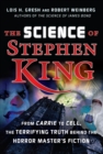 Image for Science of Stephen King: From Carrie to Cell, the Terrifying Truth Behind the Horror Masters Fiction