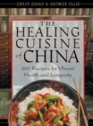 Image for Healing Cuisine of China: 300 Recipes for Vibrant Health and Longevity