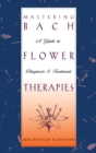 Image for Mastering Bach Flower Therapies: A Guide to Diagnosis and Treatment