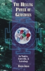 Image for The healing power of gemstones: in tantra, ayurveda, &amp; astrology