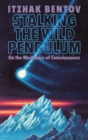 Image for Stalking the Wild Pendulum: On the Mechanics of Consciousness