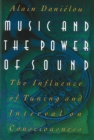 Image for Music and the Power of Sound: The Influence of Tuning and Interval on Consciousness