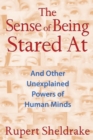 Image for The Sense of Being Stared At : And Other Unexplained Powers of Human Minds