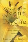 Image for Aromatherapy: Scent and Psyche: Using Essential Oils for Physical and Emotional Well-Being