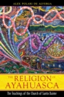 Image for Religion of Ayahuasca: The Teachings of the Church of Santo Daime