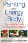 Image for Painting the Energy Body: Signs and Symbols for Vibrational Healing