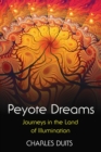 Image for Peyote Dreams: Journeys in the Land of Illumination