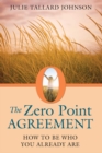 Image for Zero Point Agreement: How to Be Who You Already Are
