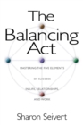 Image for Balancing Act: Mastering the Five Elements of Success in Life, Relationships, and Work