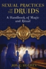 Image for Sexual Practices of the Druids: A Handbook of Magic and Ritual