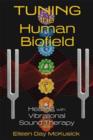 Image for Tuning the human biofield  : healing with vibrational sound therapy