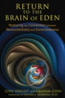 Image for Return to the brain of Eden: restoring the connection between neurochemistry and consciousness