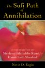 Image for The Sufi path of annihilation  : in the tradition of Mevlana Jalaluddin Rumi and Hasan Lutfi Shushud