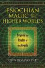 Image for Enochian magic and the higher worlds  : beyond the realm of the angels