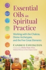Image for Essential oils in spiritual practice: working with the chakras, divine archetypes, and the five great elements