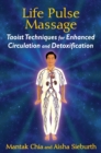 Image for Life Pulse Massage: Taoist Techniques for Enhanced Circulation and Detoxification