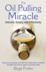 Image for The oil pulling miracle  : detoxify simply and effectively